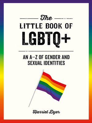 cover image of The Little Book of LGBTQ+: an A–Z of Gender and Sexual Identities